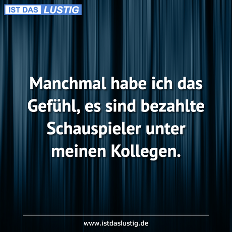 Lustiger BilderSpruch - Manchmal habe ich das Gefühl, es sind bezahlte...