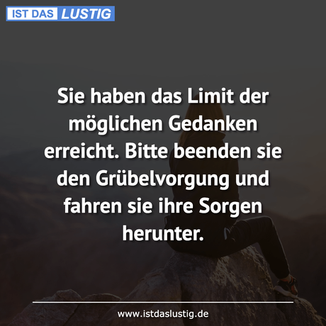 Lustiger BilderSpruch - Sie haben das Limit der möglichen Gedanken...