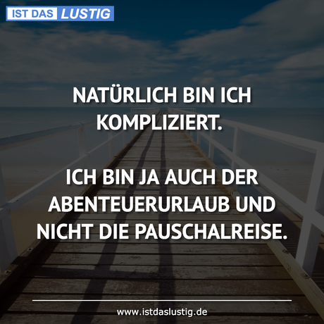 Lustiger BilderSpruch - NATÜRLICH BIN ICH KOMPLIZIERT.  ICH BIN JA AUCH...
