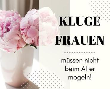 Kluge Frauen müssen nicht beim Alter mogeln!!!