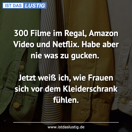 Lustiger BilderSpruch - 300 Filme im Regal, Amazon Video und Netflix....