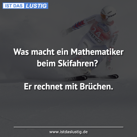 Lustiger BilderSpruch - Was macht ein Mathematiker beim Skifahren?  Er...
