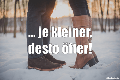Lustiger BilderSpruch - ... je kleiner, desto öfter!