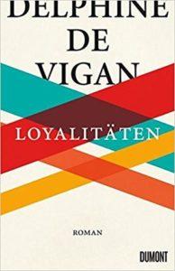 [Review mal anders] Angezwitschert – „Loyalitäten“ von Delphine de Vigan