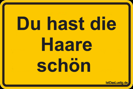 Lustiger BilderSpruch - Du hast die Haare schön 