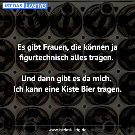 Lustiger BilderSpruch - Es gibt Frauen, die können ja figurtechnisch...