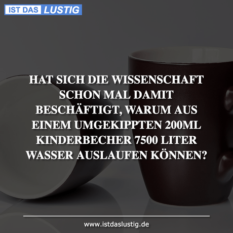 Lustiger BilderSpruch - HAT SICH DIE WISSENSCHAFT SCHON MAL DAMIT...