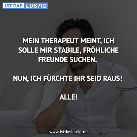 Lustiger BilderSpruch - MEIN THERAPEUT MEINT, ICH SOLLE MIR STABILE,...