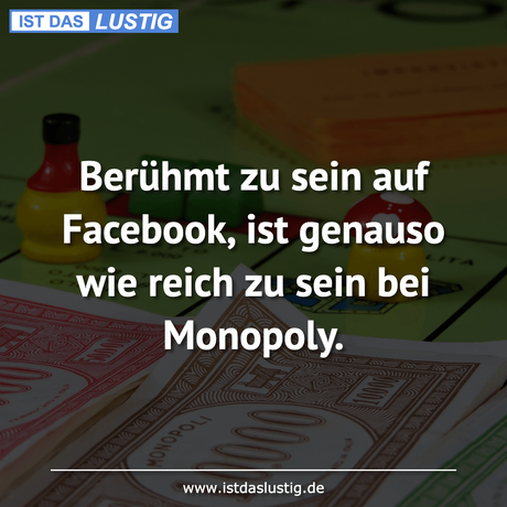 Lustiger BilderSpruch - Berühmt zu sein auf Facebook, ist genauso wie...