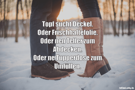 Lustiger BilderSpruch - Topf sucht Deckel. Oder Frischhaltefolie. Oder...