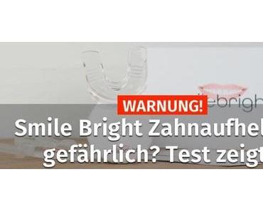 WARNUNG! → Smile Bright Zahnaufhellung gefährlich? Test 2019