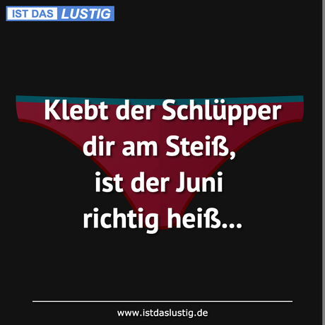 Lustiger BilderSpruch - Klebt der Schlüpper dir am Steiß, ist der Juni...