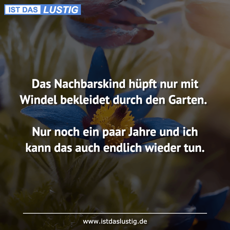 Lustiger BilderSpruch - Das Nachbarskind hüpft nur mit Windel bekleidet...
