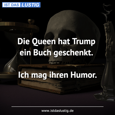 Lustiger BilderSpruch - Die Queen hat Trump ein Buch geschenkt.  Ich...