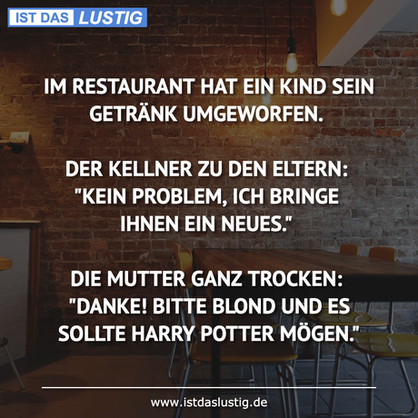 Lustiger BilderSpruch - IM RESTAURANT HAT EIN KIND SEIN GETRÄNK...
