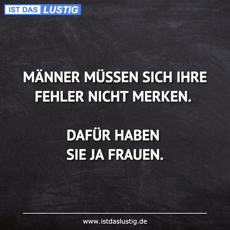 Lustiger BilderSpruch - MÄNNER MÜSSEN SICH IHRE FEHLER NICHT MERKEN....
