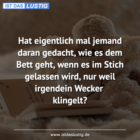 Lustiger BilderSpruch - Hat eigentlich mal jemand daran gedacht, wie es...