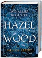 Rezension: Hazel Wood. Wo alles beginnt - Melissa Albert