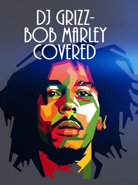 DJ Grizz – Bob Marley Covered