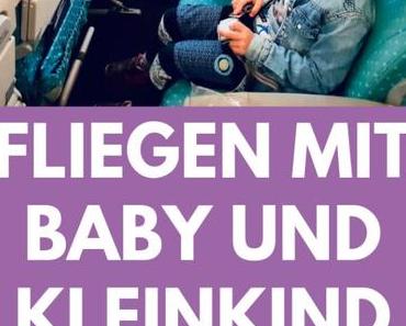 10 Tipps zum Fliegen mit Baby und Kleinkind: Erfahrungsbericht Langstreckenflug mit Baby
