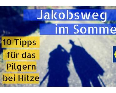 Jakobsweg im Sommer: 10 Tipps zum Pilgern bei Hitze