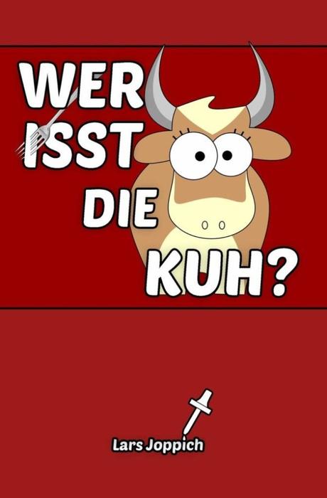{Rezension} Wer isst die Kuh? von Lars Joppich