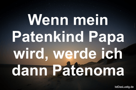 Wenn mein Patenkind Papa wird, werde ich dann...