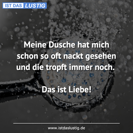 Lustiger BilderSpruch - Meine Dusche hat mich schon so oft nackt...