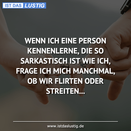 Lustiger BilderSpruch - WENN ICH EINE PERSON KENNENLERNE, DIE SO...