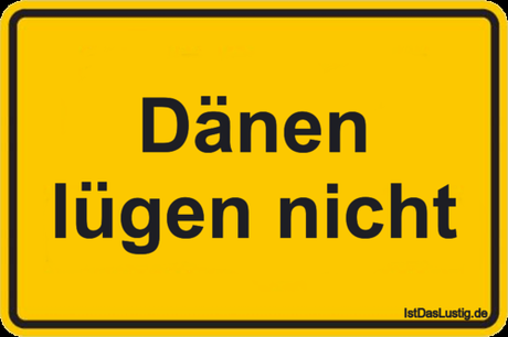Lustiger BilderSpruch - Dänen lügen nicht