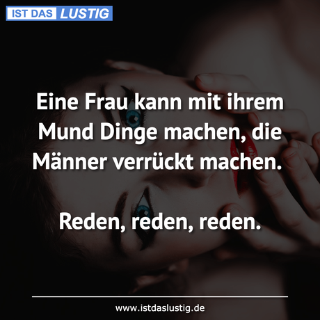 Lustiger BilderSpruch - Eine Frau kann mit ihrem Mund Dinge machen, die...