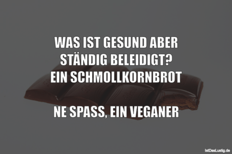Lustiger BilderSpruch - WAS IST GESUND ABER STÄNDIG BELEIDIGT? EIN...