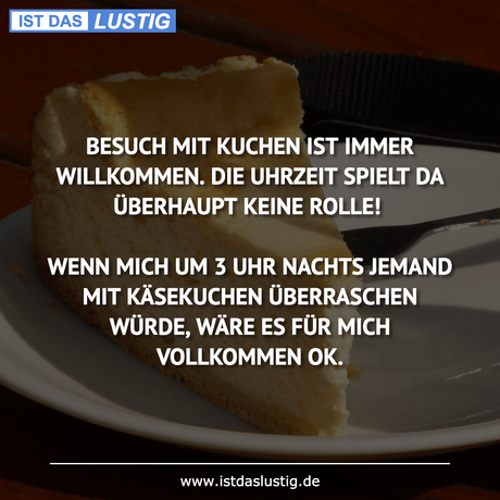 Lustiger BilderSpruch - BESUCH MIT KUCHEN IST IMMER WILLKOMMEN. DIE...