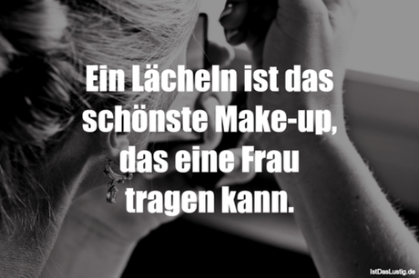 Lustiger BilderSpruch - Ein Lächeln ist das schönste Make-up, das eine...