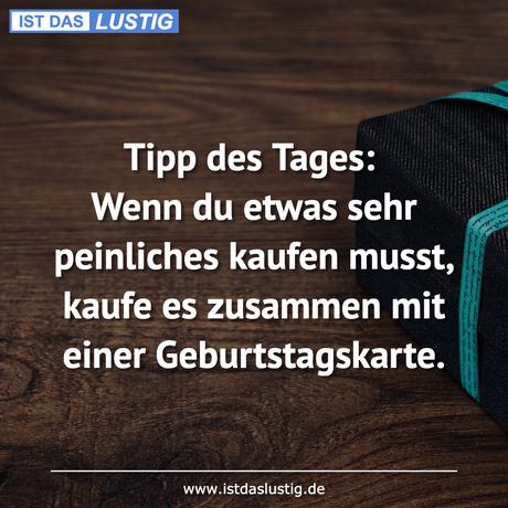 Lustiger BilderSpruch - Tipp des Tages: Wenn du etwas sehr peinliches...