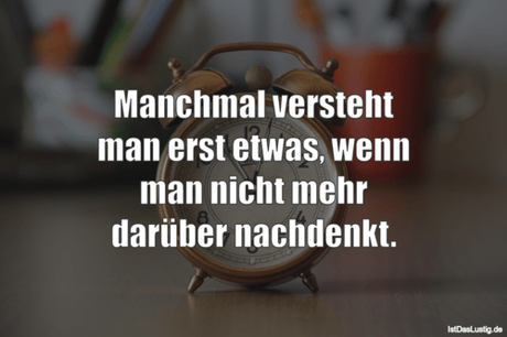 Lustiger BilderSpruch - Manchmal versteht man erst etwas, wenn man...