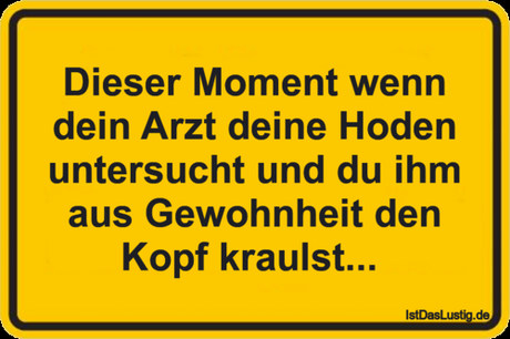 Lustiger BilderSpruch - Dieser Moment wenn dein Arzt deine Hoden...
