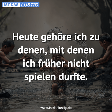 Lustiger BilderSpruch - Heute gehöre ich zu denen, mit denen ich früher...