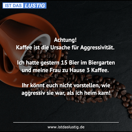 Lustiger BilderSpruch - Achtung! Kaffee ist die Ursache für...