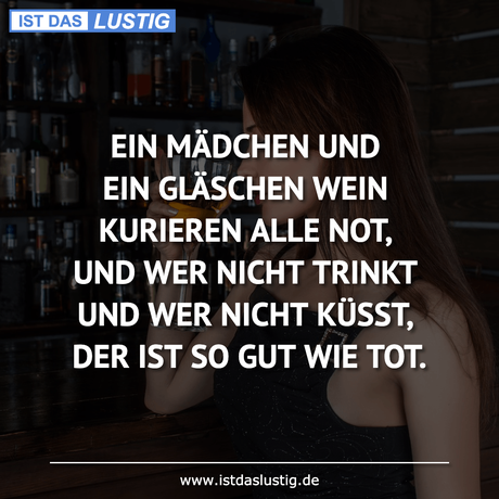 Lustiger BilderSpruch - EIN MÄDCHEN UND EIN GLÄSCHEN WEIN KURIEREN ALLE...