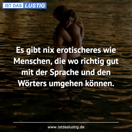 Lustiger BilderSpruch - Es gibt nix erotischeres wie Menschen, die wo...