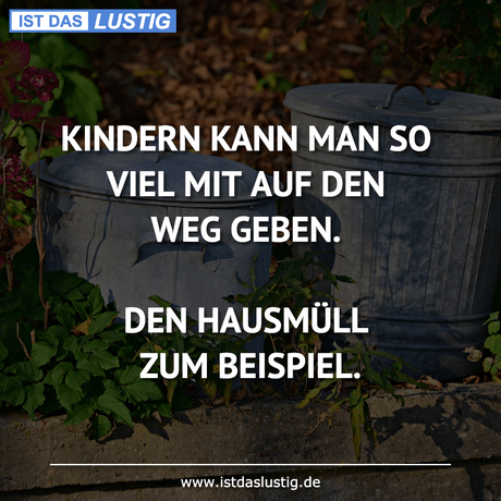 Lustiger BilderSpruch - KINDERN KANN MAN SO VIEL MIT AUF DEN WEG...