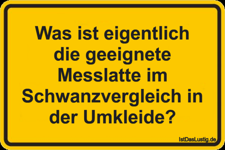 Lustiger BilderSpruch - Was ist eigentlich die geeignete Messlatte im...