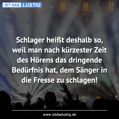 Lustiger BilderSpruch - Schlager heißt deshalb so, weil man nach...