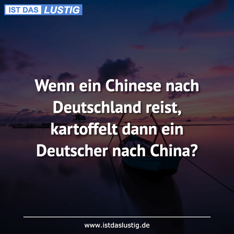 Lustiger BilderSpruch - Wenn ein Chinese nach Deutschland reist,...