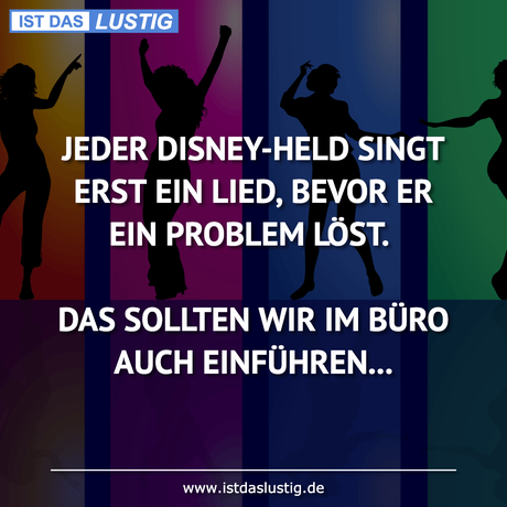 Lustiger BilderSpruch - JEDER DISNEY-HELD SINGT ERST EIN LIED, BEVOR ER...