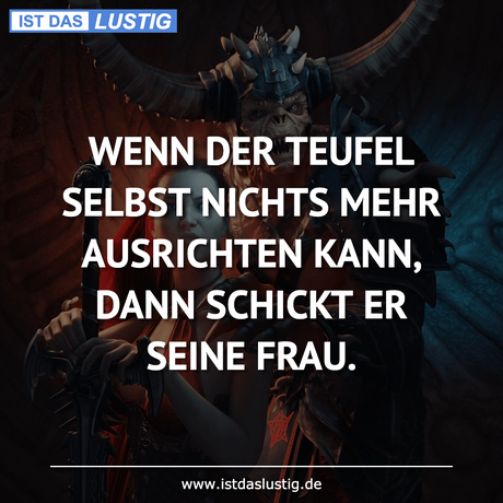 Lustiger BilderSpruch - WENN DER TEUFEL SELBST NICHTS MEHR AUSRICHTEN...