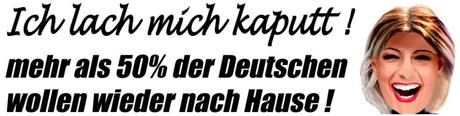 Mehr als 50 Prozent der Deutschen wollen wieder nach Hause!