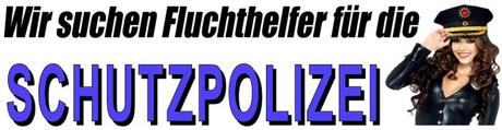 Es werden dringend Fluchthelfer für die Schutzpolizei gesucht…