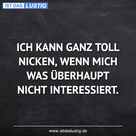 Lustiger BilderSpruch - ICH KANN GANZ TOLL NICKEN, WENN MICH WAS...